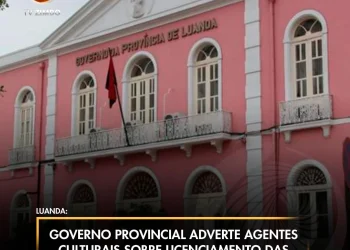 Governo Provincial adverte agentes culturais sobre licenciamento das actividades de fim de ano