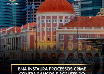 BNA instaura processos-crime contra bancos e agentes do sector financeiro