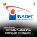 Executivo anuncia extinção do INADEC
